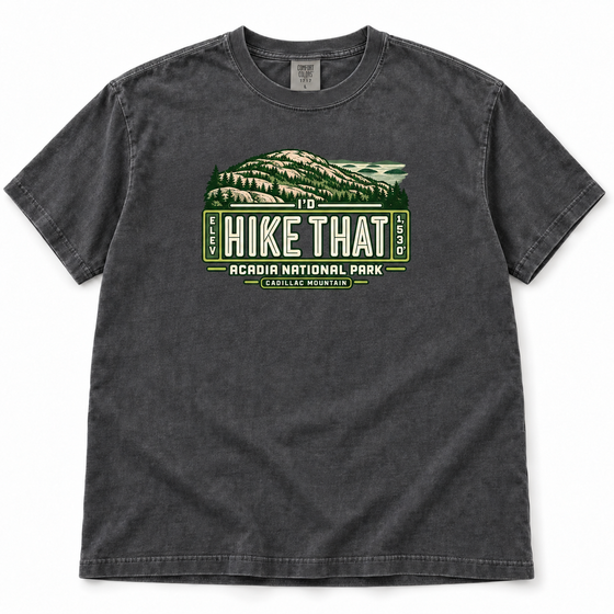 Acadia National Park – Cadillac Mountain I’d Hike That Garment-Dyed T-Shirt