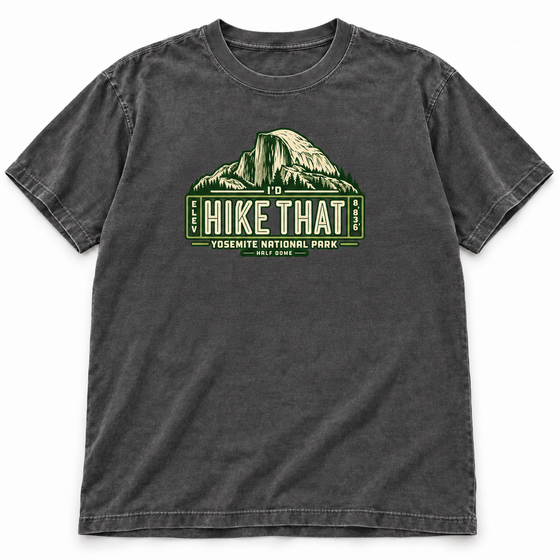 Yosemite National Park – Half Dome I’d Hike That Garment-Dyed T-Shirt
